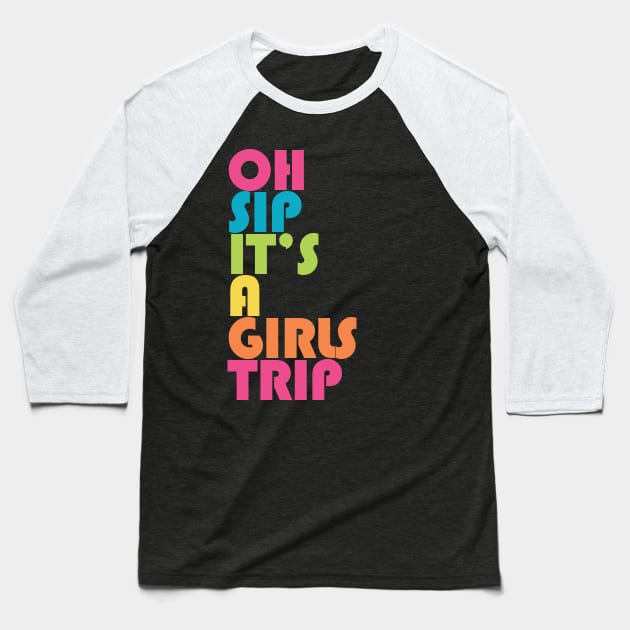 Girls Trip Oh Sip It's A Girls Trip Vacation Group Baseball T-Shirt by PodDesignShop